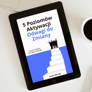 Odwaga do zmiany - 5 poziomów aktywacji - kurs